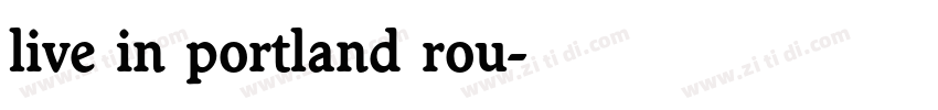 live in portland rou字体转换 live in portland rou字体转换